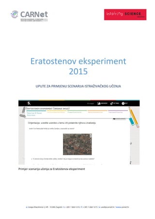 Primjer scenarija učenja za Eratostenov eksperiment
Eratostenov eksperiment
2015
UPUTE ZA PRIMJENU SCENARIJA ISTRAŽIVAČKOG UČENJA
 