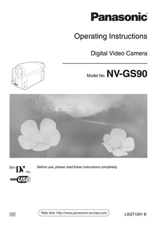 Operating Instructions
Digital Video Camera
Model No. NV-GS90
Before use, please read these instructions completely.
LSQT1291 B
EB
LSQT1291_ENG.book 1 ページ ２００８年３月５日　水曜日　午前９時４１分
 