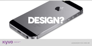 l e s s a k @ k y v o . c o m . b r
DESIGN?
 