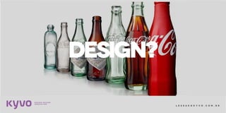l e s s a k @ k y v o . c o m . b r
DESIGN?
 