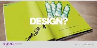 l e s s a k @ k y v o . c o m . b r
DESIGN?
 