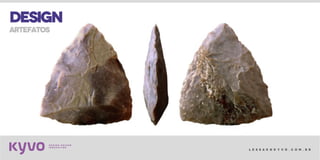 l e s s a k @ k y v o . c o m . b r
DESIGN
artefatos
 