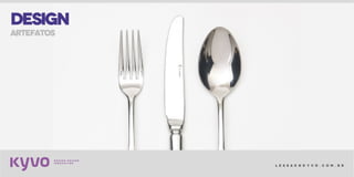 l e s s a k @ k y v o . c o m . b r
DESIGN
artefatos
 