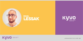 l e s s a k @ k y v o . c o m . b r
ISRAEL
LESSAK
 