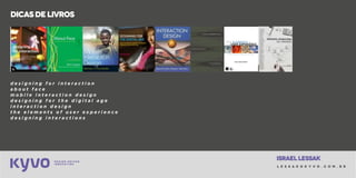 l e s s a k @ k y v o . c o m . b r
israellessak
Para se conectar
ENVOLVA-SEEM
nossaCOMUNIDADE:)
globalconference
latinAMERICACONFERENCE
talksedrinkslocais
i x d a . o r g
f b . c o m / I x D A C u r i t i b a
 
