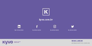 l e s s a k @ k y v o . c o m . b r
israellessak
kyvo.com.br
kyvo innovation kyvoinnovation kyvoinnovation kyvoinnovation
 