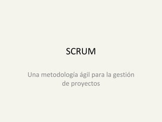 SCRUM Una metodología ágil para la gestión de proyectos 