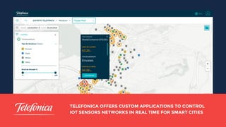 TELEFONICA OFFERS CUSTOM APPLICATIONS TO CONTROL
IOT SENSORS NETWORKS IN REAL TIME FOR SMART CITIES
 