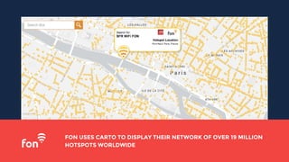 FON USES CARTO TO DISPLAY THEIR NETWORK OF OVER 19 MILLION
HOTSPOTS WORLDWIDE
 