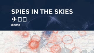 SPIES IN THE SKIES
✈
demo
 