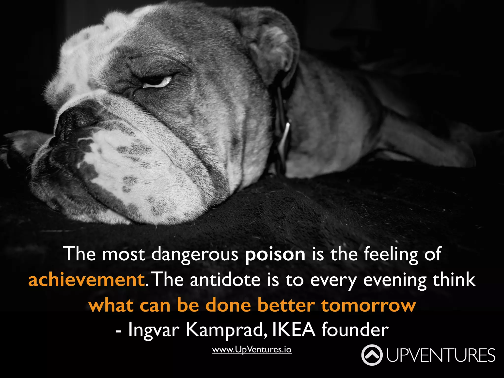 In every success
story, you will ﬁnd
someone who has
made a courageous
decision
- Peter F. Drucker
UPVENTURES
www.UpVentures.io
 