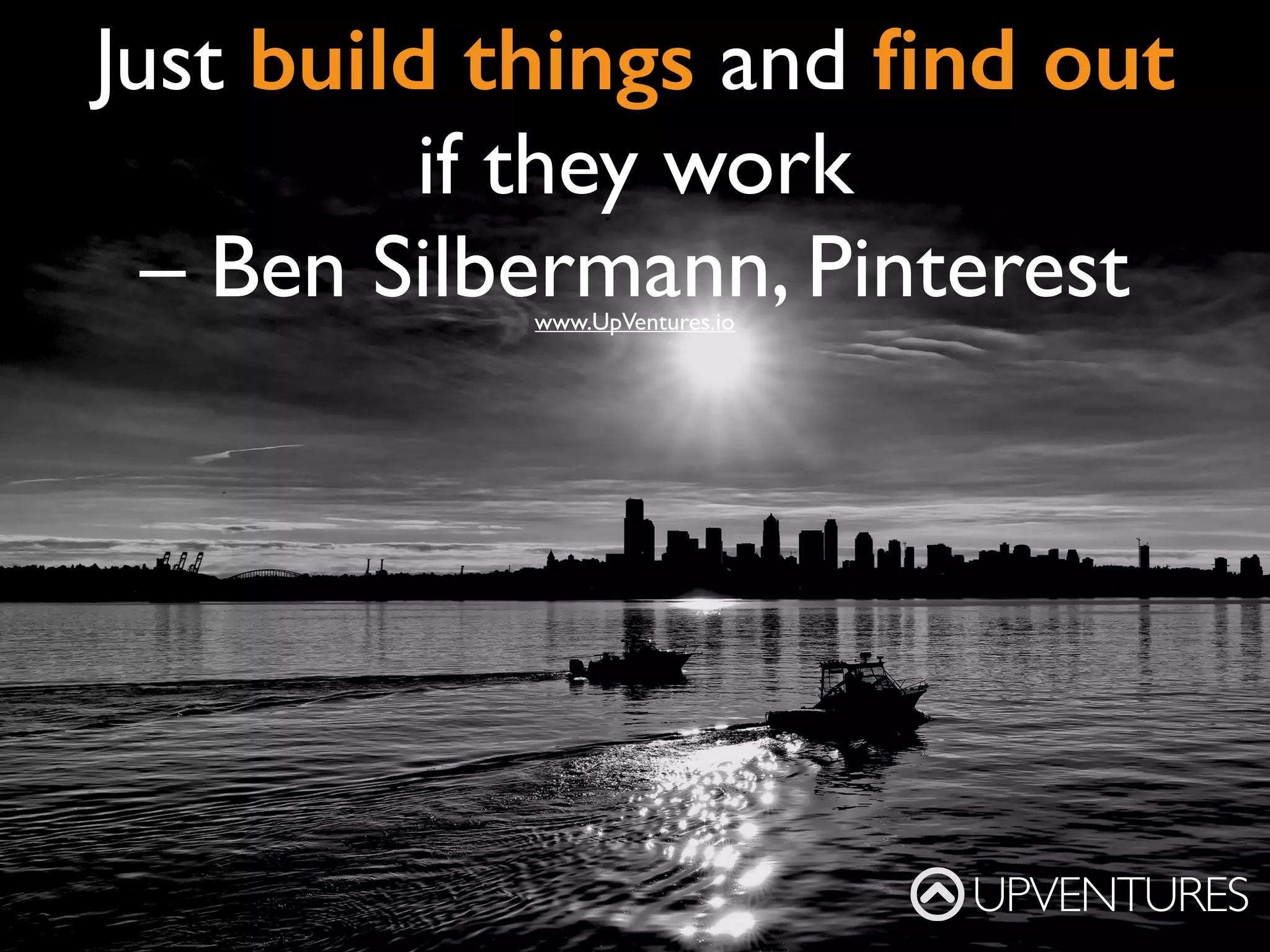 UPVENTURES
www.UpVentures.io
Life shrinks or expands in
proportion to one's courage
- Anais Nin
 