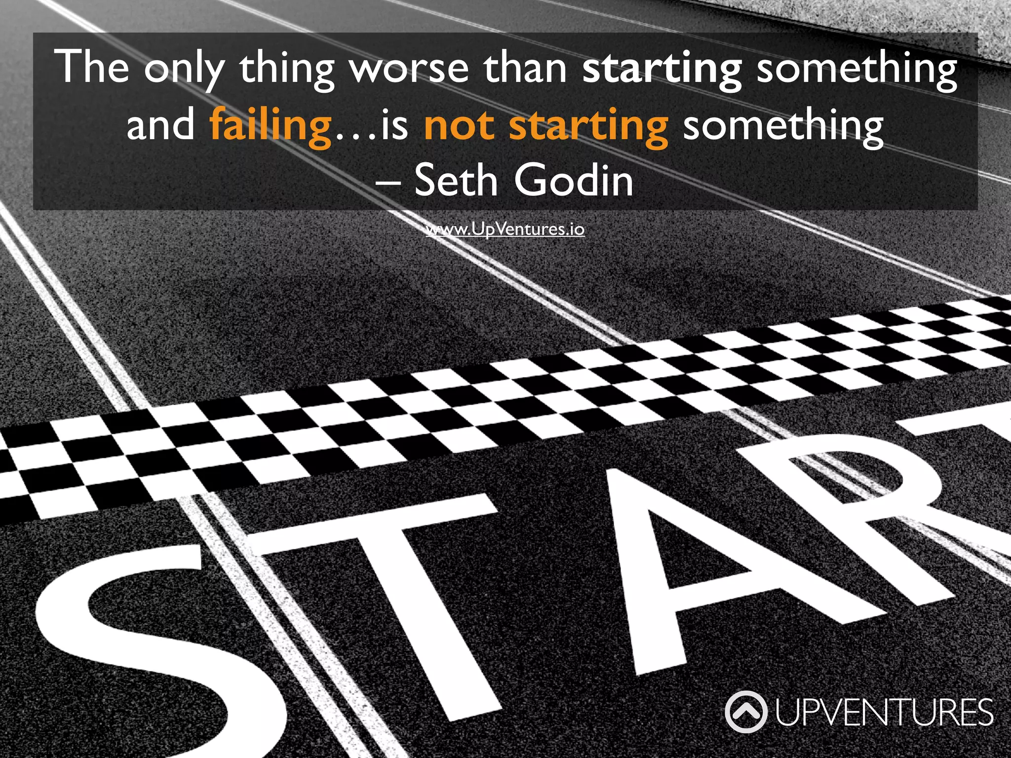 A person who never made a mistake
never tried anything new
-Albert Einstein
UPVENTURES
www.UpVentures.io
 