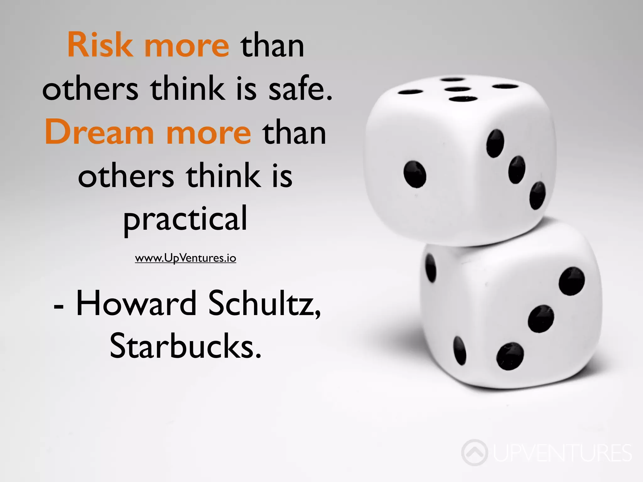 The only thing worse than starting something
and failing…is not starting something
– Seth Godin
UPVENTURES
www.UpVentures.io
 