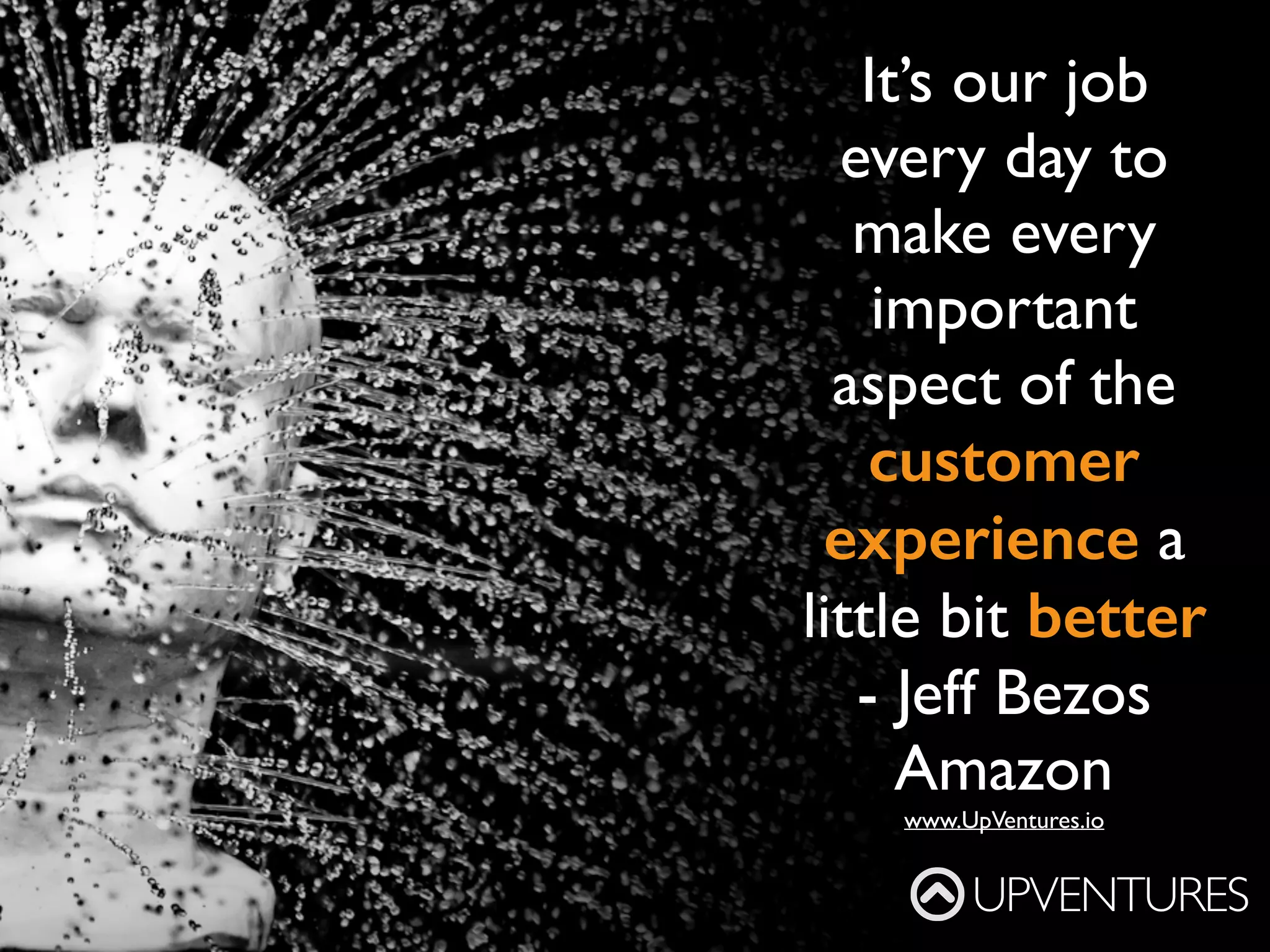 Stay self-funded
as long as possible
- Garrett Camp,
founder of Expa,
Uber &
StumbleUpon
UPVENTURES
www.UpVentures.io
 