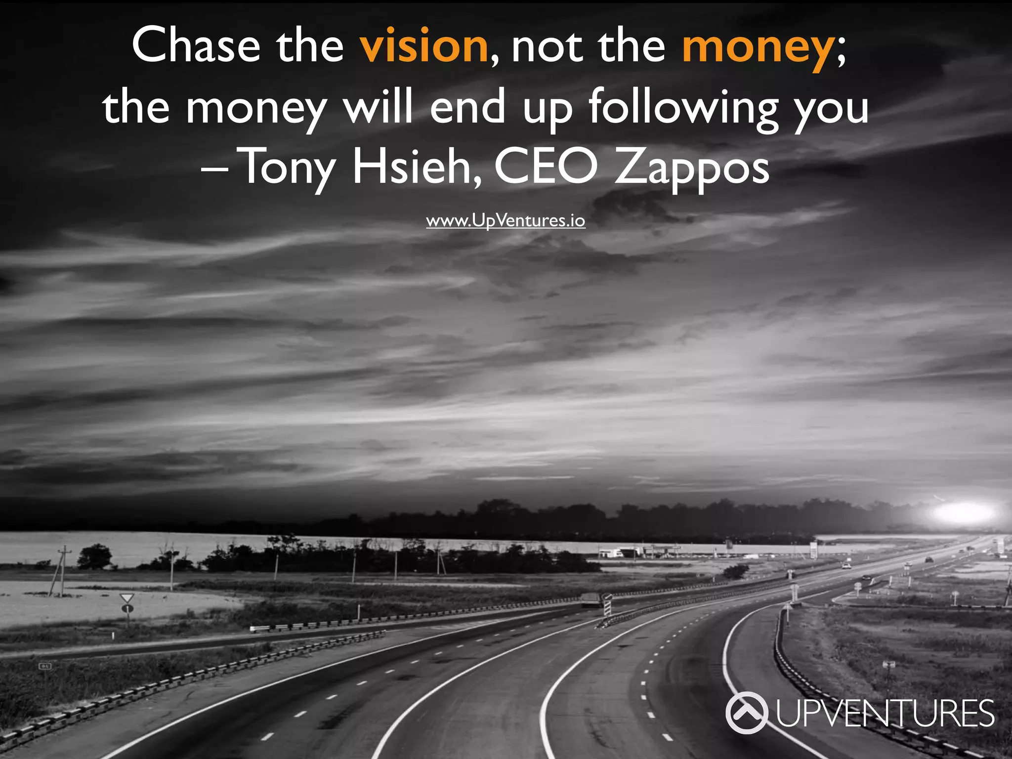 How you climb a mountain is more important than
reaching the top –Yvon Chouinard, Patagonia
UPVENTURES
www.UpVentures.io
 