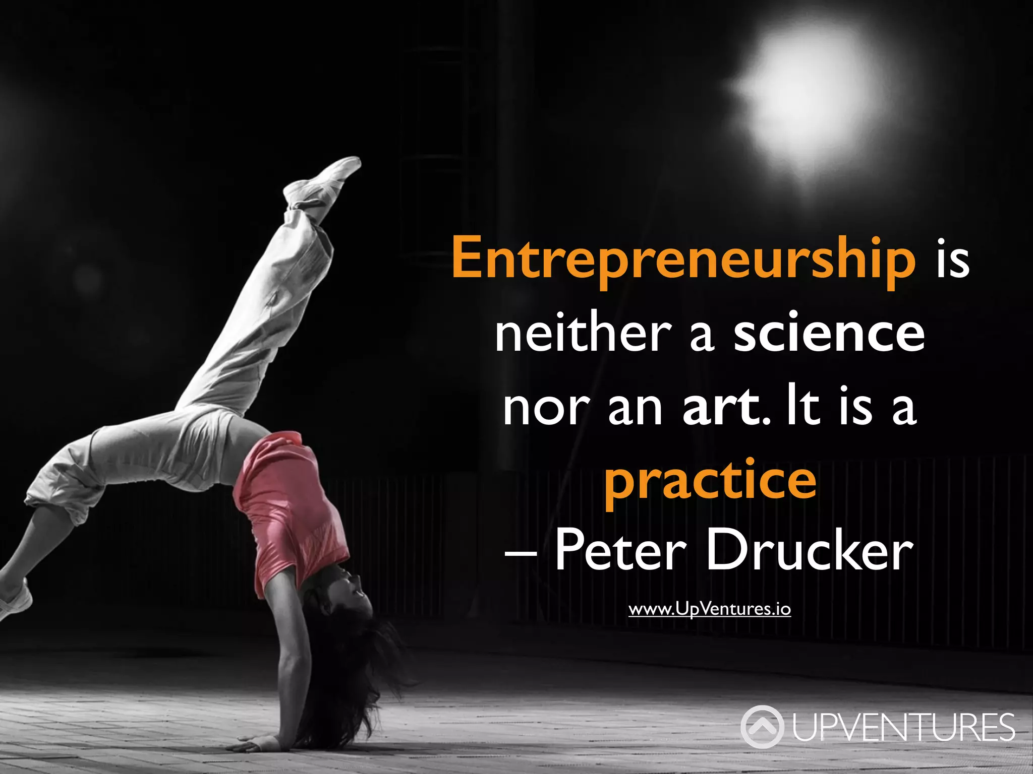 Your time is
limited,
so don’t waste it
living someone
else’s life
- Steve Jobs
UPVENTURES
www.UpVentures.io
 