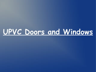 UPVC Doors and Windows
 
