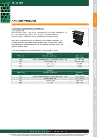 AirBlownFibreFttXCustomersFibreProductsTubeBundleAccessoriesBlowingEquipmentToolsTrainingEmtelleOfficesTermsConditions
At Emtelle we strive to improve our products every day and therefore strongly suggest that all new orders and specifications be confirmed by your Emtelle representative. The current specifications may be different
from those listed in our latest catalogues, which are limited by publication date. For the latest specifications please visit our website at www.emtelle.com or contact your Emtelle representative.
17I n n o vat i o n is o u r t r a d i t i o n D E S I G N E D F OR F L E X I B I L I T Y
f r o m em t elle
AirBlownFibreFttXCustomersFibreProductsTubeBundleAccessoriesInstallationEquipmentToolsTrainingEmtelleOfficesTermsConditions
I n n o v a t i o n a n d F L E X I B I L I T Y
Ancillary Products
At Emtelle we strive to improve our products every day and therefore strongly suggest that all new orders and specifications be confirmed by your Emtelle representative. The current specifications may be different
from those listed in our latest catalogues, which are limited by publication date. For the latest specifications please visit our website at www.emtelle.com or contact your Emtelle representative.
17
Telec o m S
I n n o v a t i o n a n d F L E X I B I L I T Y
IntroductionTelecomsPowerBuilding
CCTV,MotorwayCommunications,
TrafficSignallingStreetLightingAncillaryAppendixTermsandConditionsEmtelleOffices
Sectional Access Chambers / Covers and Frames
Access Chamber Kits
Ultima Stackable chamber is a SMC Glass Re-enforced polyester resin chamber and HDPE base, suit- a-
ble for verge and footway installations/ EN124 (European Standard for manhole cov- ers)
D400 class complaint. Badged with manufacturers ID/EN124/Kitemark/Class Rating.
Ultima section box system consists of pre-formed ring sections of depth 150mm which can be
stacked on top of each other to form chambers of varying depth. Each ring section is made of
twin wall vertical ribs spanning between the walls and castellated to positively interlock with its
neighbour above and below.
A base section is a standard ring section with the HDPE base secured to the bottom.
Footway 4
Product Code Description /product type Dimensions
L x W x D (mm)
5480 Access Chamber Kit (Includes Box, Frame and Concrete Cover) 915 x 445 x 900
9204 Access Chamber only 915 x 445 x 900
9117 Additional Rings 915 x 445
9118 Base Unit 915 x 445
Footway 6
Product Code Description /product type Dimensions
L x W x D (mm)
9022 Access Chamber Kit (Includes Box, Frame and Concrete Cover) 1310 x 610 x 750
9203 Access Chamber only 1310 x 610 x 750
5397 Additional Rings 1310 x 610
5396 Base Unit 1310 x 610
 