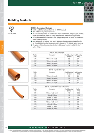 I n n o v a t i o n a n d F L E X I B I L I T Y
At Emtelle we strive to improve our products every day and therefore strongly suggest that all new orders and specifications be confirmed by your Emtelle representative. The current specifications may be different
from those listed in our latest catalogues, which are limited by publication date. For the latest specifications please visit our website at www.emtelle.com or contact your Emtelle representative.
30
B u il d i n g
I n n o v a t i o n a n d F L E X I B I L I T Y
IntroductionTelecomsPowerBuildingCCTV,MotorwayCommunications,
TrafficSignallingStreetLighting
AncillaryAppendixTermsandConditionsEmtelleOffices
Building Products
EN1401 Underground Drainage
n Emtelle has BSI Kitemark accreditation to the EN1401 standard
n Plain ended and ring seal socket available
n “In – line” socketing enables the manufacture of integral interference fit, or ring seal joints, enabling
easy to install and secure jointing for a range of applications to give system security of choice.
n PVC-U bends are manufactured from a solid wall pipe and provide the means to change direc-
tion on a drainage system
n Long radius bends are designed to be used in application of underground drainage where the
use of moulded shorter radius bends could result in blockages of the drainage system occurring.
n The spigot end of the bends are chamfered to enable ease of insertion into EN1404 pipe/
system fittings
EN1401 Plain Ended Pipe
Product
Code
Description Pack Quantity
(lengths)
Pack Quantity
(Mts)
5315 110mm x 3m length 90 270
5317 110mm x 6m length 90 540
5131 160mm x 3m length 39 117
5132 160mm x 6m length 39 234
EN1401 Single Socketed Pipe
Product
Code
Description Pack Quantity
(lengths)
Pack Quantity
(Mts)
5316 110mm x 3m length 86 258
5318 110mm x 6m length 90 540
5319 160mm x 3m length 39 117
5320 160mm x 6m length 39 234
EN1401 Single Socketed Long Radius Bends
Product
Code
Description Pack Quantity
(Items)
Radius
(mm)
4971 110mm 11.25º Bend 10 3500
4970 110mm 22.5º Bend 10 1750
4969 110mm 45º Bend 10 560
4968 110mm 90º Bend 8 400
4975 160mm 11.25º Bend 10 380
4974 160mm 22.5º Bend 10 380
4973 160mm 45º Bend 5 560
4972 160mm 90º Bend 5 560
No. KM72683
 