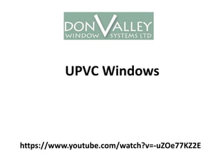 https://www.youtube.com/watch?v=-uZOe77KZ2E
UPVC Windows
 