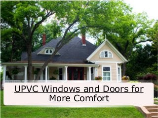 UPVC Windows and Doors for
More Comfort
 