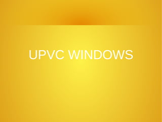 UPVC WINDOWS
 
