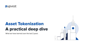 Asset Tokenization
A practical deep dive
What we have learned over the last 2 years
 