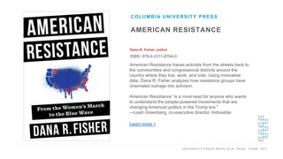 U N I V E R S I T Y P R E S S W E E K 2 0 1 9 R E A D . T H I N K . A C T .
AMERICAN RESISTANCE
Dana R. Fisher, author
ISB...