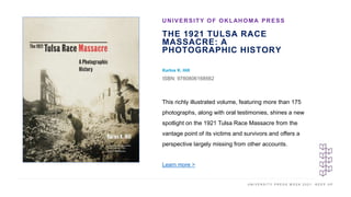U N I V E R S I T Y P R E S S W E E K 2 0 2 1 K E E P U P
THE 1921 TULSA RACE
MASSACRE: A
PHOTOGRAPHIC HISTORY
Karlos K. H...