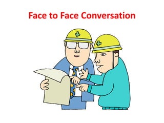 Face to Face Conversation
