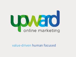 value-driven human focused
 