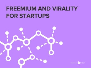 FREEMIUM AND VIRALITY
FOR STARTUPS

PRESENTED BY

 
