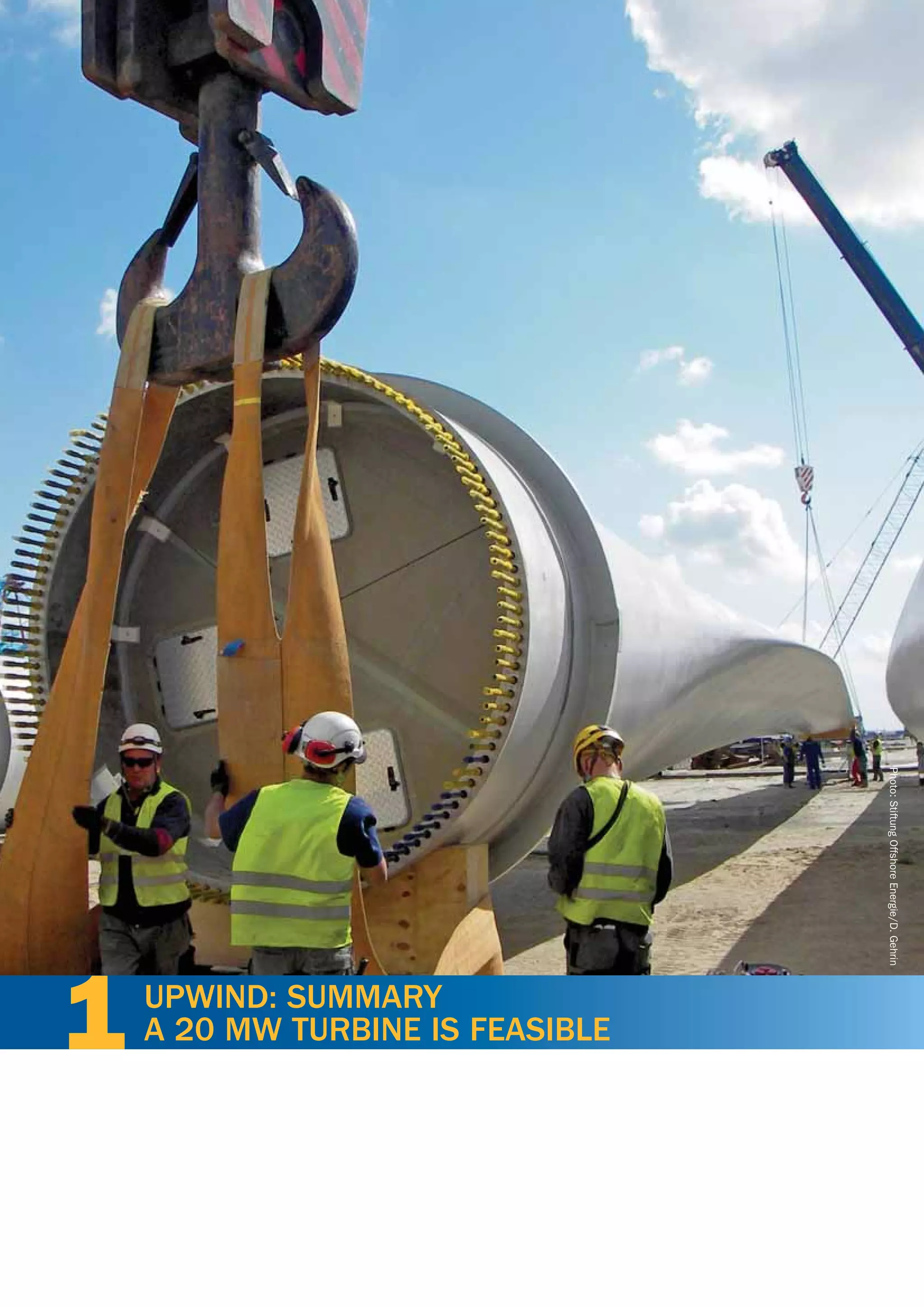 xxx




                                                      Photo: Stiftung Offshore Energie/D. Gehrin




      1    UPWIND: SUMMARY
           A 20 MW TURBINE IS FEASIBLE




          10                             March 2011
 