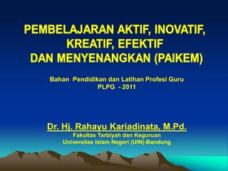 Bahan Pendidikan dan Latihan Profesi Guru
PLPG - 2011
Dr. Hj. Rahayu Kariadinata, M.Pd.
Fakultas Tarbiyah dan Keguruan
Universitas Islam Negeri (UIN)-Bandung
 