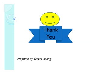 Thank
You
Prepared by: Glezel Libangp y g
 
