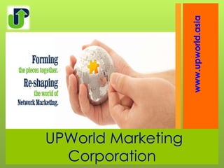 www.upworld.asia
UPWorld Marketing
  Corporation
 