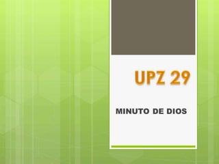 MINUTO DE DIOS UPZ 29 