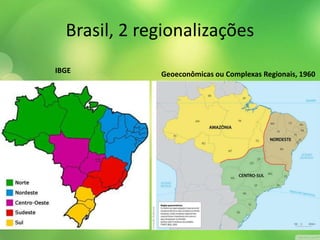 Brasil, 2 regionalizações 
IBGE Geoeconômicas ou Complexas Regionais, 1960 
4 
 
