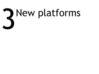 3 New platforms 