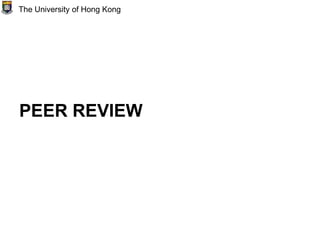 PEER REVIEW
The University of Hong Kong
 