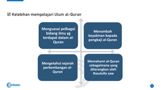  Kelebihan mempelajari Ulum al-Quran
14
Menguasai pelbagai
bidang ilmu yg
terdapat dalam al-
Quran
Menambah
keyakinan kepada
pengkaji al-Quran
Mengetahui sejarah
perkembangan al-
Quran
Memahami al-Quran
sebagaimana yang
diterangkan oleh
Rasululla saw
 
