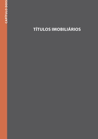 capítulo DOIS




                TíTULOS IMOBILIáRIOS
 