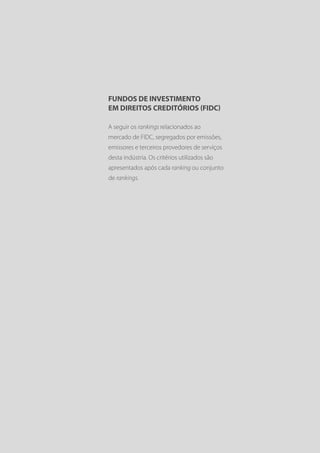 FUNDOs DE INVESTIMENTO
EM DIREITOS CREDITÓRIOS (FIDC)

A seguir os rankings relacionados ao
mercado de FIDC, segregados por emissões,
emissores e terceiros provedores de serviços
desta indústria. Os critérios utilizados são
apresentados após cada ranking ou conjunto
de rankings.
 