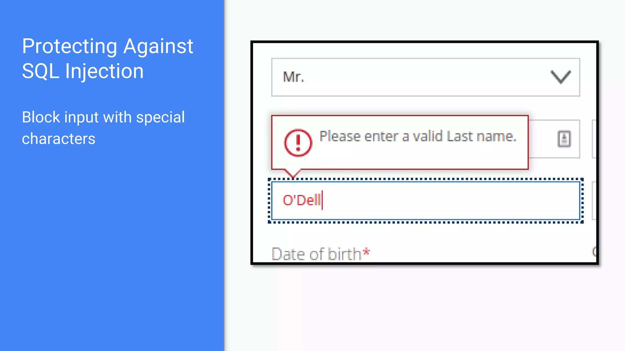 Protecting Against
SQL Injection
Block input with special
characters
 