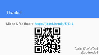 Thanks!
Slides & feedback: https://joind.in/talk/f7516
Colin O'Dell
@colinodell
 