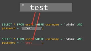 SELECT * FROM users WHERE username = 'admin' AND
password = '' test ';
SELECT * FROM users WHERE username = 'admin' AND
password = '' test ';
' test
~~~~~~~~~~~~~~~~~~~~
 