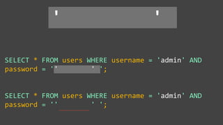 SELECT * FROM users WHERE username = 'admin' AND
password = '' ' ';
SELECT * FROM users WHERE username = 'admin' AND
password = '' ' ';
' '
~~~~~~~~~~~~~~~~
 