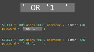 SELECT * FROM users WHERE username = 'admin' AND
password = '' OR '1 ' ';
SELECT * FROM users WHERE username = 'admin' AND
password = '' OR '1 ' ';
' OR '1 '
~~~~
 
