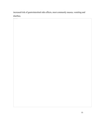 15
increased risk of gastrointestinal side-effects, most commonly nausea, vomiting and
diarrhea.
 